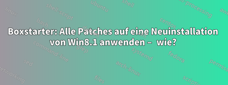 Boxstarter: Alle Patches auf eine Neuinstallation von Win8.1 anwenden – wie?