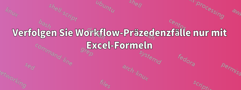 Verfolgen Sie Workflow-Präzedenzfälle nur mit Excel-Formeln