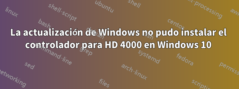 La actualización de Windows no pudo instalar el controlador para HD 4000 en Windows 10