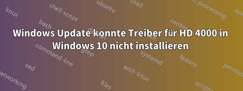 Windows Update konnte Treiber für HD 4000 in Windows 10 nicht installieren
