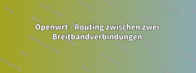 Openwrt - Routing zwischen zwei Breitbandverbindungen