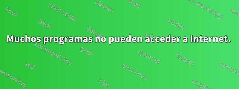 Muchos programas no pueden acceder a Internet.