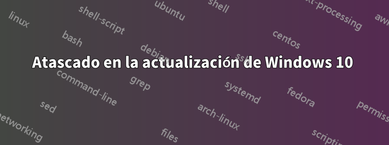 Atascado en la actualización de Windows 10