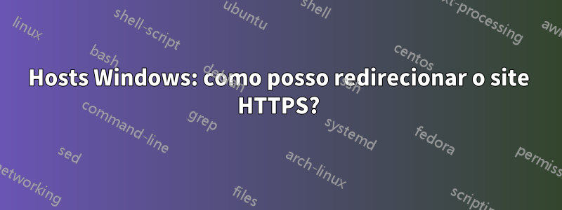 Hosts Windows: como posso redirecionar o site HTTPS?