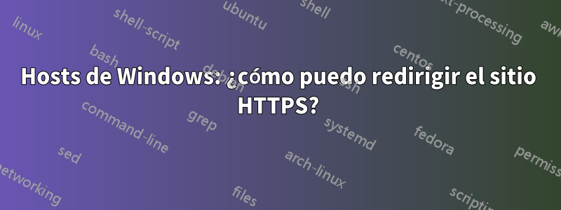 Hosts de Windows: ¿cómo puedo redirigir el sitio HTTPS?