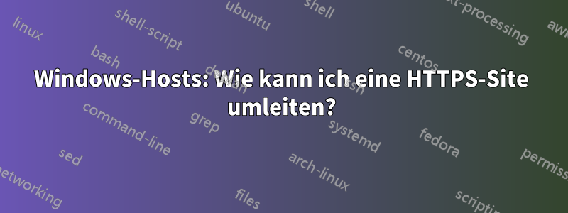 Windows-Hosts: Wie kann ich eine HTTPS-Site umleiten?