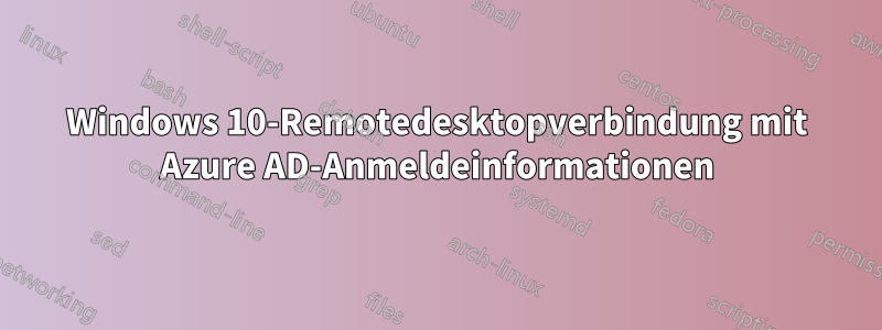 Windows 10-Remotedesktopverbindung mit Azure AD-Anmeldeinformationen