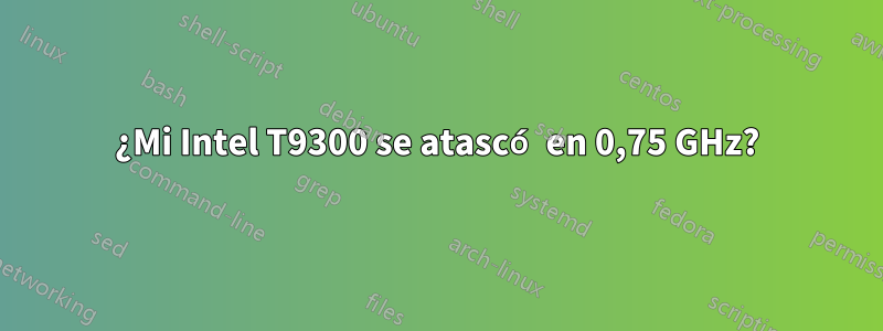 ¿Mi Intel T9300 se atascó en 0,75 GHz?