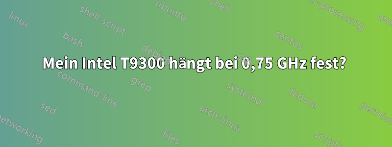 Mein Intel T9300 hängt bei 0,75 GHz fest?
