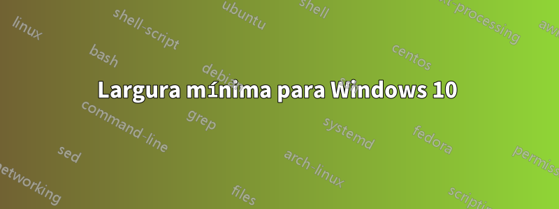 Largura mínima para Windows 10