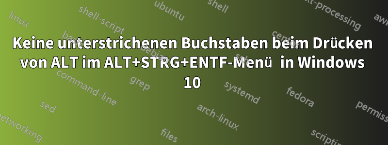 Keine unterstrichenen Buchstaben beim Drücken von ALT im ALT+STRG+ENTF-Menü in Windows 10