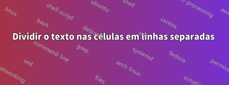 Dividir o texto nas células em linhas separadas