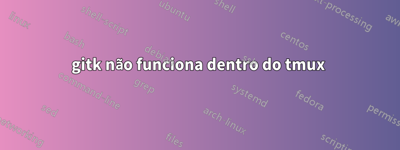 gitk não funciona dentro do tmux