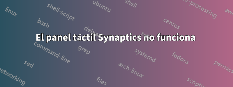 El panel táctil Synaptics no funciona