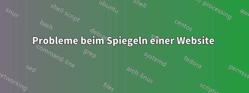 Probleme beim Spiegeln einer Website