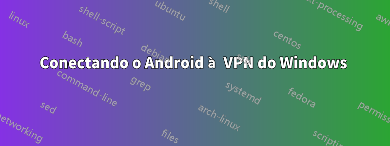 Conectando o Android à VPN do Windows