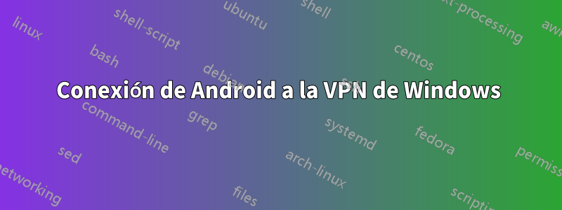 Conexión de Android a la VPN de Windows