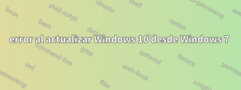 error al actualizar Windows 10 desde Windows 7