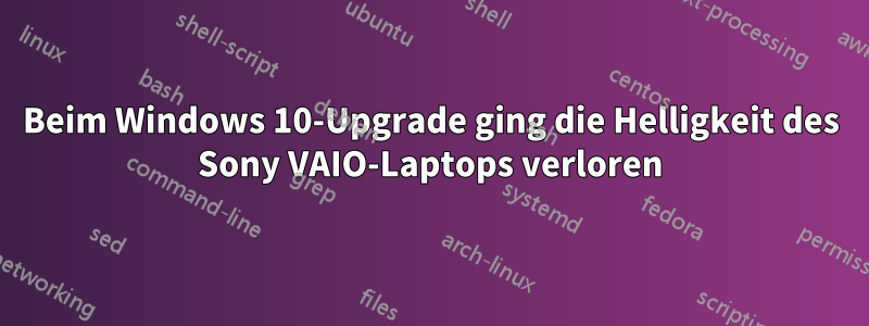 Beim Windows 10-Upgrade ging die Helligkeit des Sony VAIO-Laptops verloren