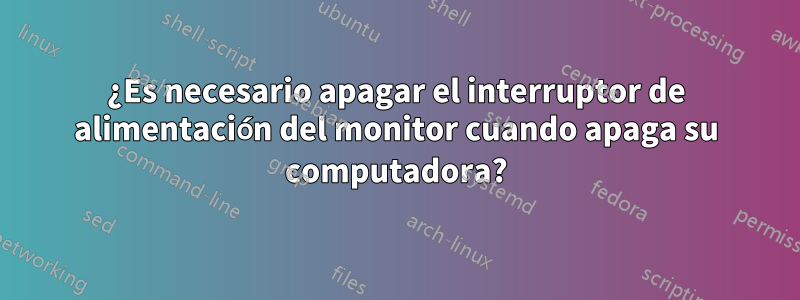 ¿Es necesario apagar el interruptor de alimentación del monitor cuando apaga su computadora?
