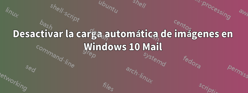 Desactivar la carga automática de imágenes en Windows 10 Mail
