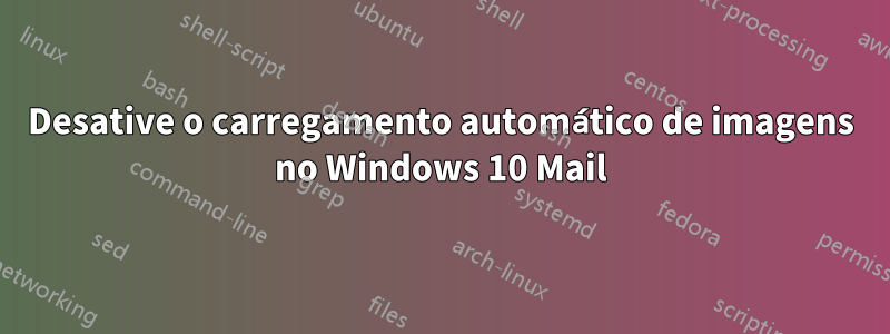Desative o carregamento automático de imagens no Windows 10 Mail