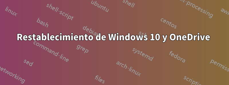Restablecimiento de Windows 10 y OneDrive