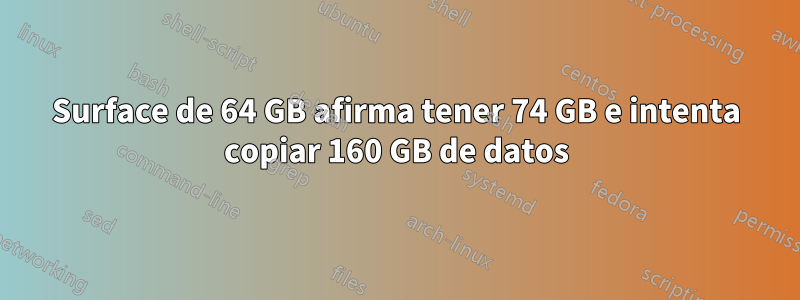 Surface de 64 GB afirma tener 74 GB e intenta copiar 160 GB de datos