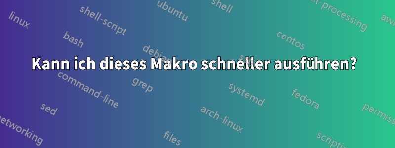 Kann ich dieses Makro schneller ausführen? 