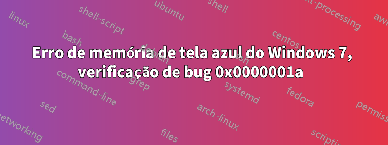 Erro de memória de tela azul do Windows 7, verificação de bug 0x0000001a 