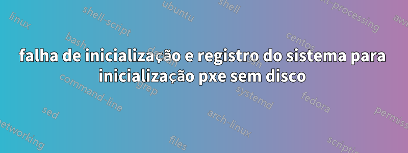 falha de inicialização e registro do sistema para inicialização pxe sem disco