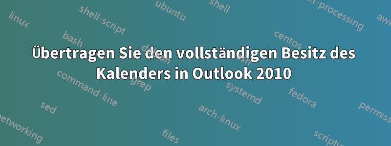 Übertragen Sie den vollständigen Besitz des Kalenders in Outlook 2010