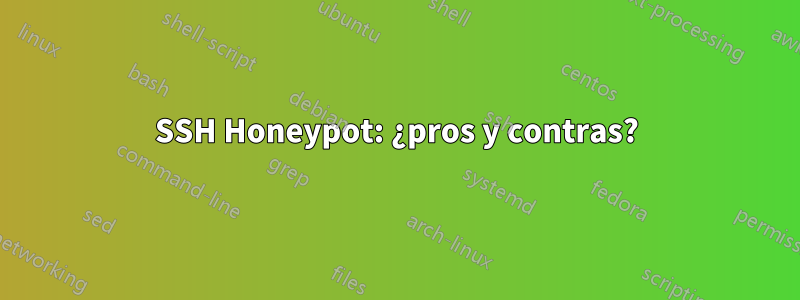 SSH Honeypot: ¿pros y contras?