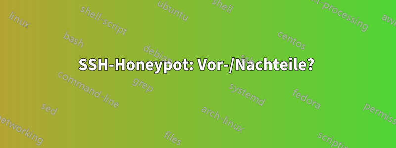 SSH-Honeypot: Vor-/Nachteile?