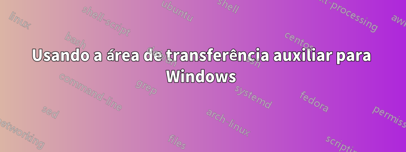 Usando a área de transferência auxiliar para Windows