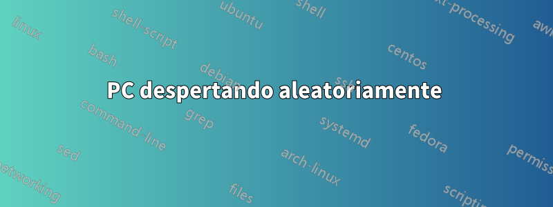 PC despertando aleatoriamente