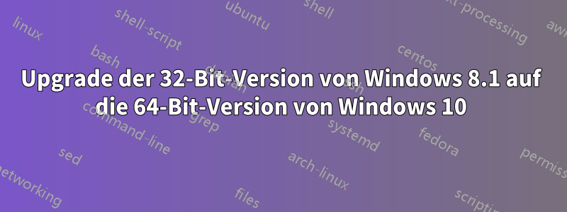 Upgrade der 32-Bit-Version von Windows 8.1 auf die 64-Bit-Version von Windows 10