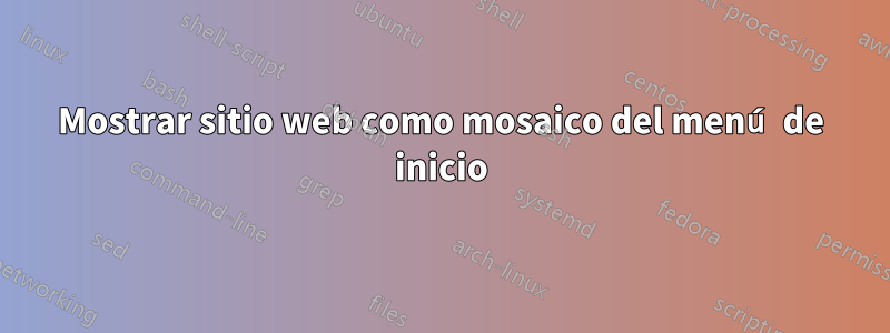 Mostrar sitio web como mosaico del menú de inicio