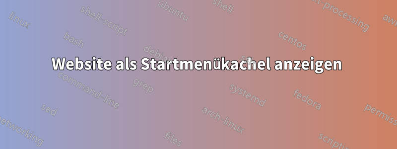 Website als Startmenükachel anzeigen