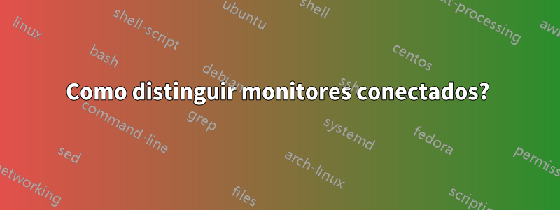 Como distinguir monitores conectados?
