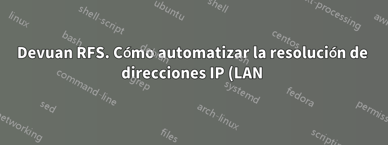 Devuan RFS. Cómo automatizar la resolución de direcciones IP (LAN) internas