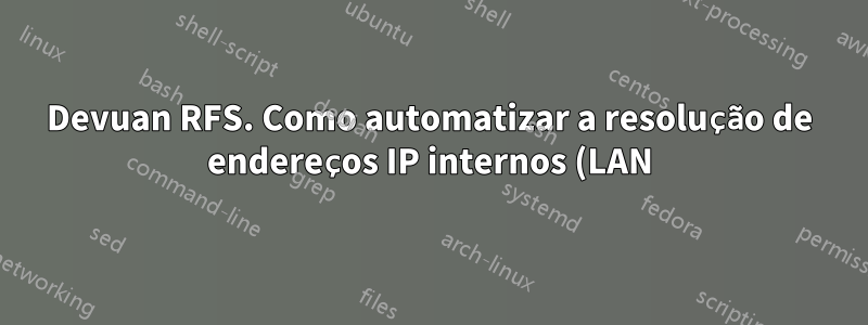 Devuan RFS. Como automatizar a resolução de endereços IP internos (LAN)