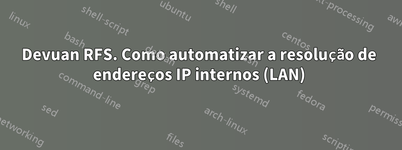Devuan RFS. Como automatizar a resolução de endereços IP internos (LAN)