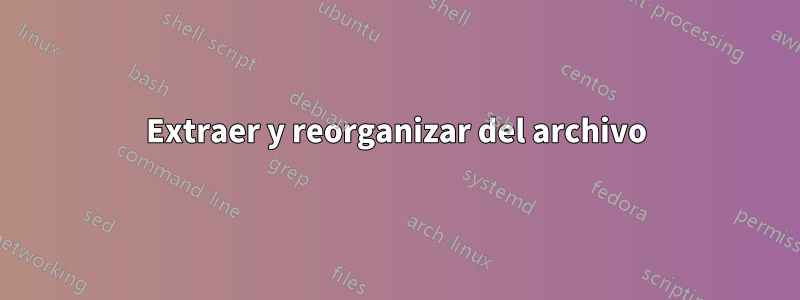 Extraer y reorganizar del archivo