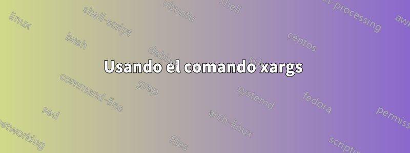 Usando el comando xargs