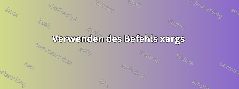 Verwenden des Befehls xargs