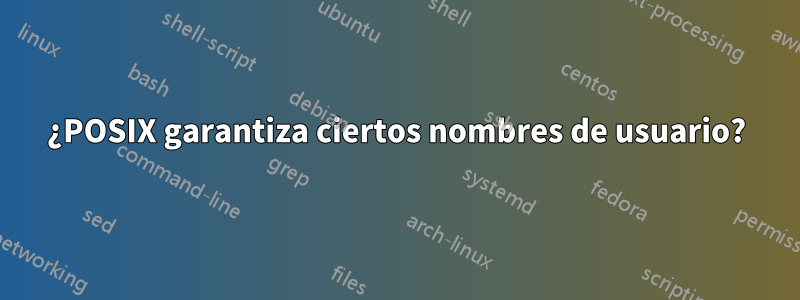 ¿POSIX garantiza ciertos nombres de usuario?