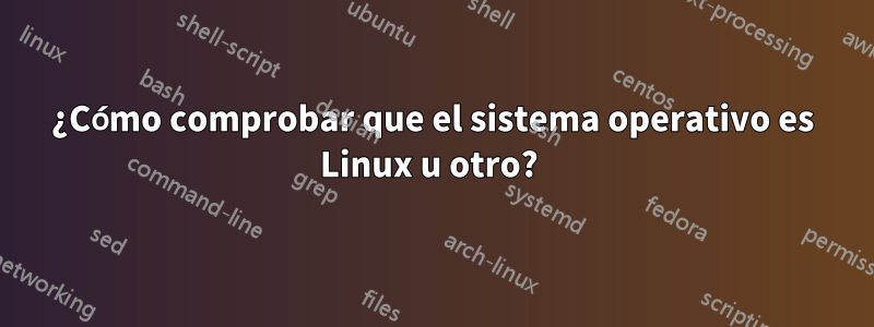 ¿Cómo comprobar que el sistema operativo es Linux u otro? 