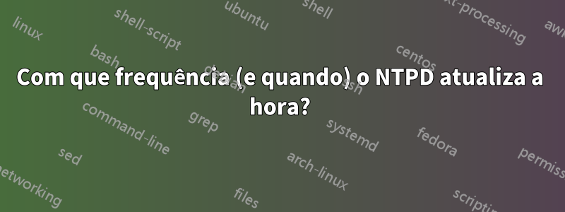 Com que frequência (e quando) o NTPD atualiza a hora?
