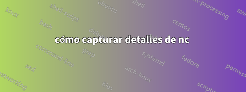 cómo capturar detalles de nc